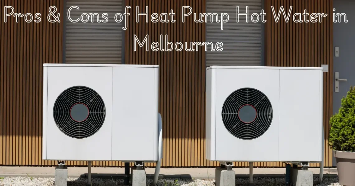 Pros-&-Cons-of-Heat-Pump-Hot-Water-in-Melbourne