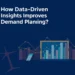 how-data-driven-insights-improve-demand-planning